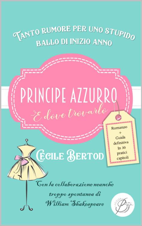 Principe azzuro e dove trovarlo: Tanto rumore per uno stupido ballo di inizio anno (Italian Edition)