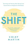 The Shift: Surviving and Thriving after Moving from Conservative to Progressive Christianity