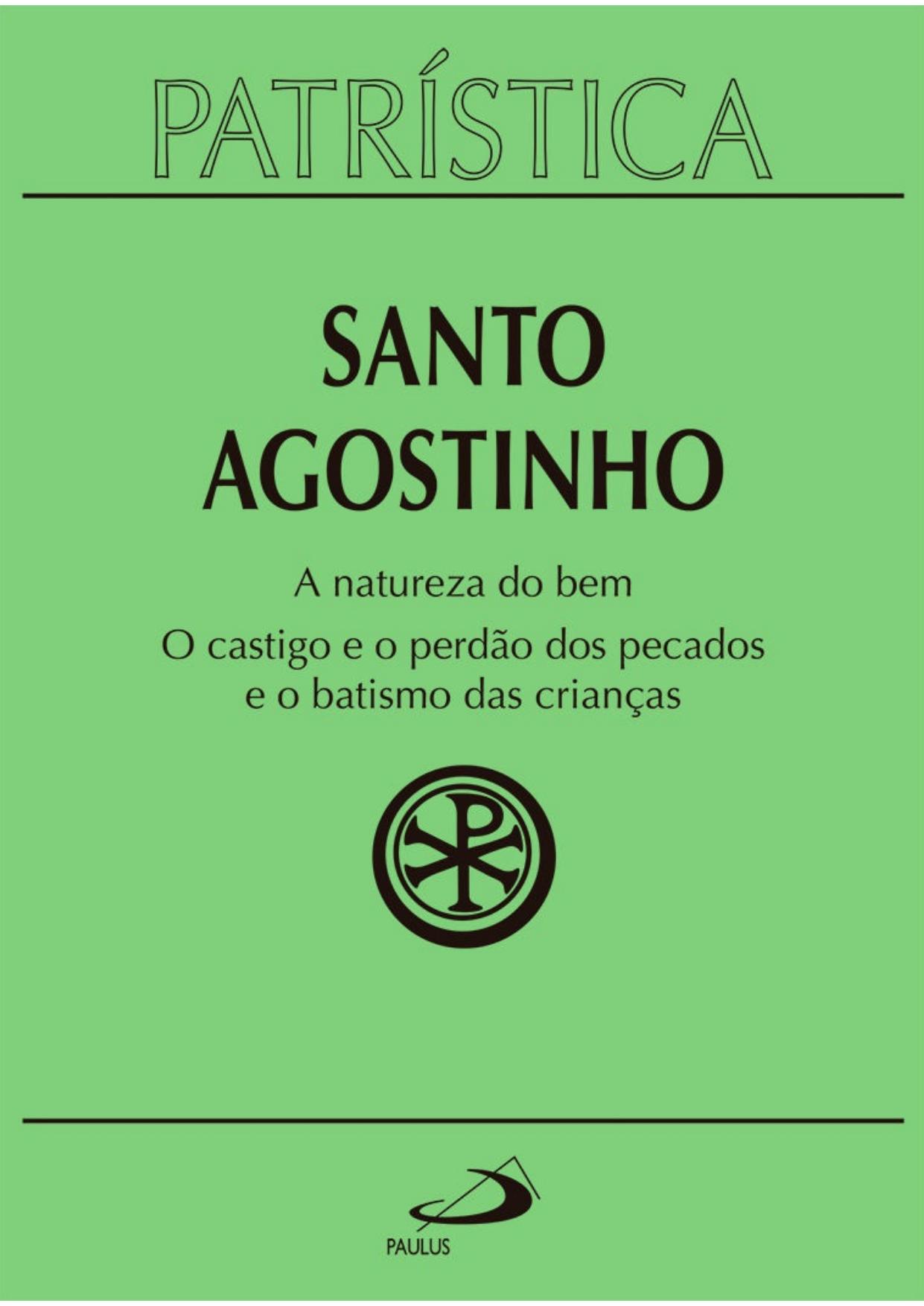 Patrística: A natureza do bem / O castigo e o perdão dos pecados e o batismo das crianças - Volume 40