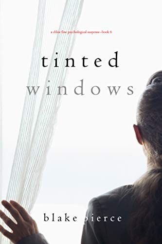 Tinted Windows (A Chloe Fine Psychological Suspense Mystery&mdash;Book 6)