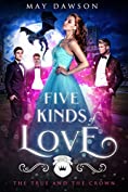 Five Kinds of Love (The True and the Crown Book 5)