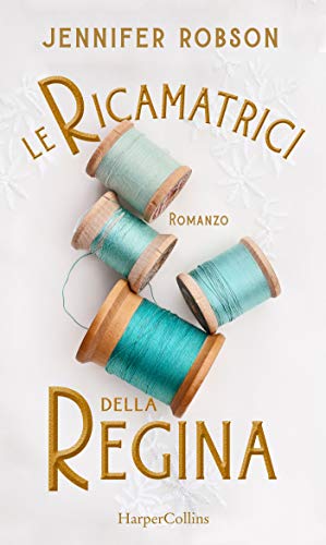 Le ricamatrici della Regina (Italian Edition)