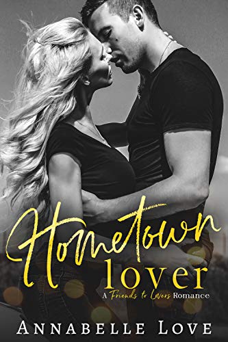 Hometown Lover: A Friends to Lovers Romance (Hometown Attraction)