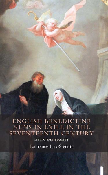 English Benedictine Nuns in Exile in the Seventeenth Century : Living Spirituality