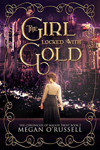 The Girl Locked With Gold (The Chronicles of Maggie Trent Book 2)