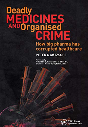 Deadly Medicines and Organised Crime: How Big Pharma Has Corrupted Healthcare