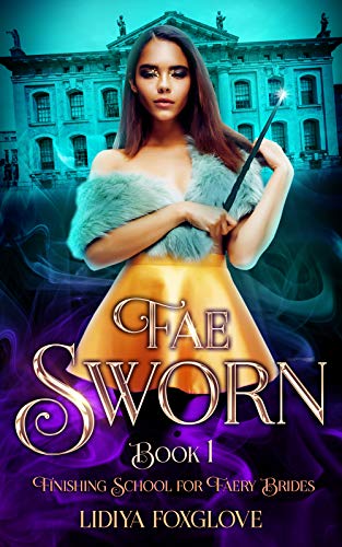 Fae Sworn: Paranormal Fae Academy Romance (Finishing School for Faery Brides Book 1)