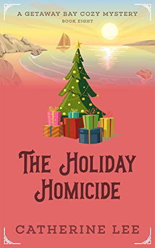 The Holiday Homicide (Getaway Bay Cozy Mystery Series Book 8)