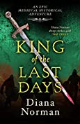 King of the Last Days: An epic historical medieval adventure