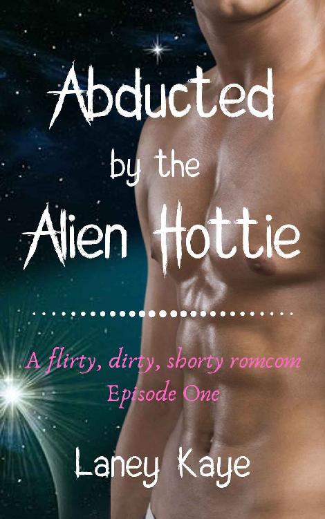 Abducted by the Alien Hottie: A flirty, dirty, shorty romcom (The Warriors of Crasasi series Book 1)