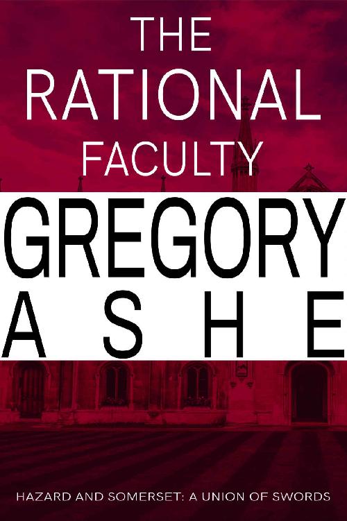 The Rational Faculty (Hazard and Somerset: A Union of Swords Book 1)