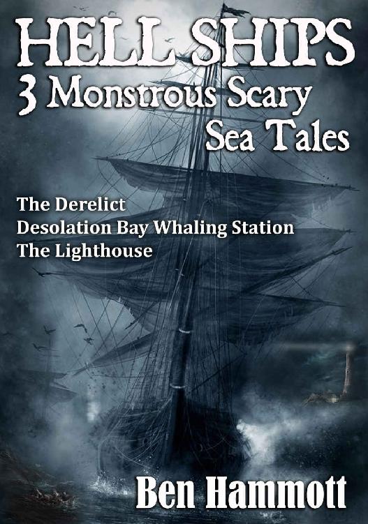 Hell Ships - 3 Monstrous Scary Sea Tales: The Derelict, Desolation Whaling Station, The Lighthouse