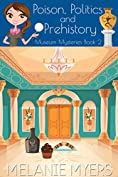 Poison, Politics and Prehistory: A Cozy Mystery (Museum Mysteries Book 2)