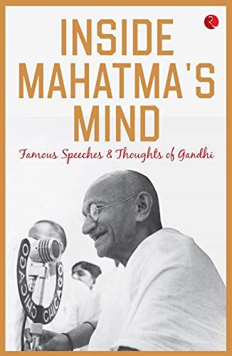 Inside Mahatma&rsquo;s Mind: Famous Speeches and Thoughts of Gandhi