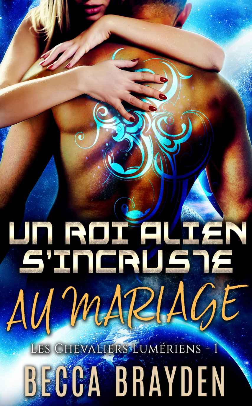 Les Chevaliers Lumériens T01 - Un roi alien s'incruste au mariage