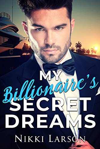 My Billionaire's Secret Dreams (The California Billionaires Series Book 3)