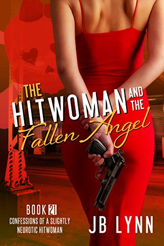 The Hitwoman and the Fallen Angel (Confessions of a Slightly Neurotic Hitwoman Book 21)