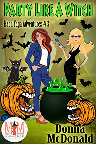 Party Like A Witch: Magic and Mayhem Universe (Baba Yaga Adventures Book 3)