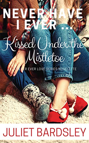 Never Have I Ever Kissed Under the Mistletoe (Never Ever Love Series)