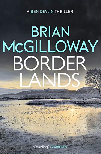 Borderlands: A body is found in the borders of Northern Ireland in this totally gripping novel (Ben Devlin Book 1)