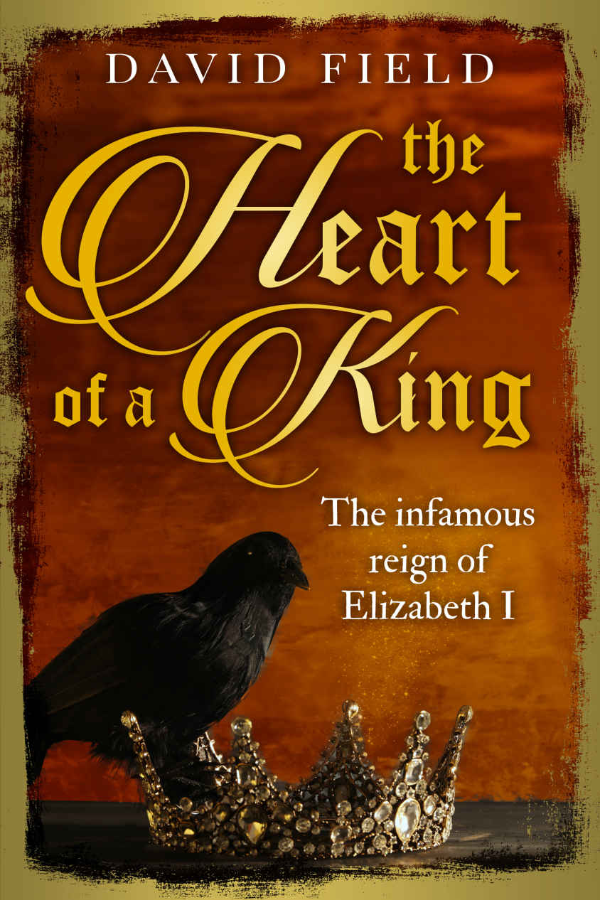 The Heart of a King: The infamous reign of Elizabeth I (The Tudor Saga Series Book 6)