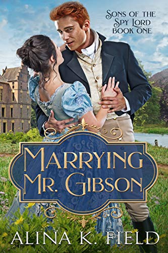 Marrying Mr. Gibson: A Regency Romantic Adventure (Sons of the Spy Lord Book 1)