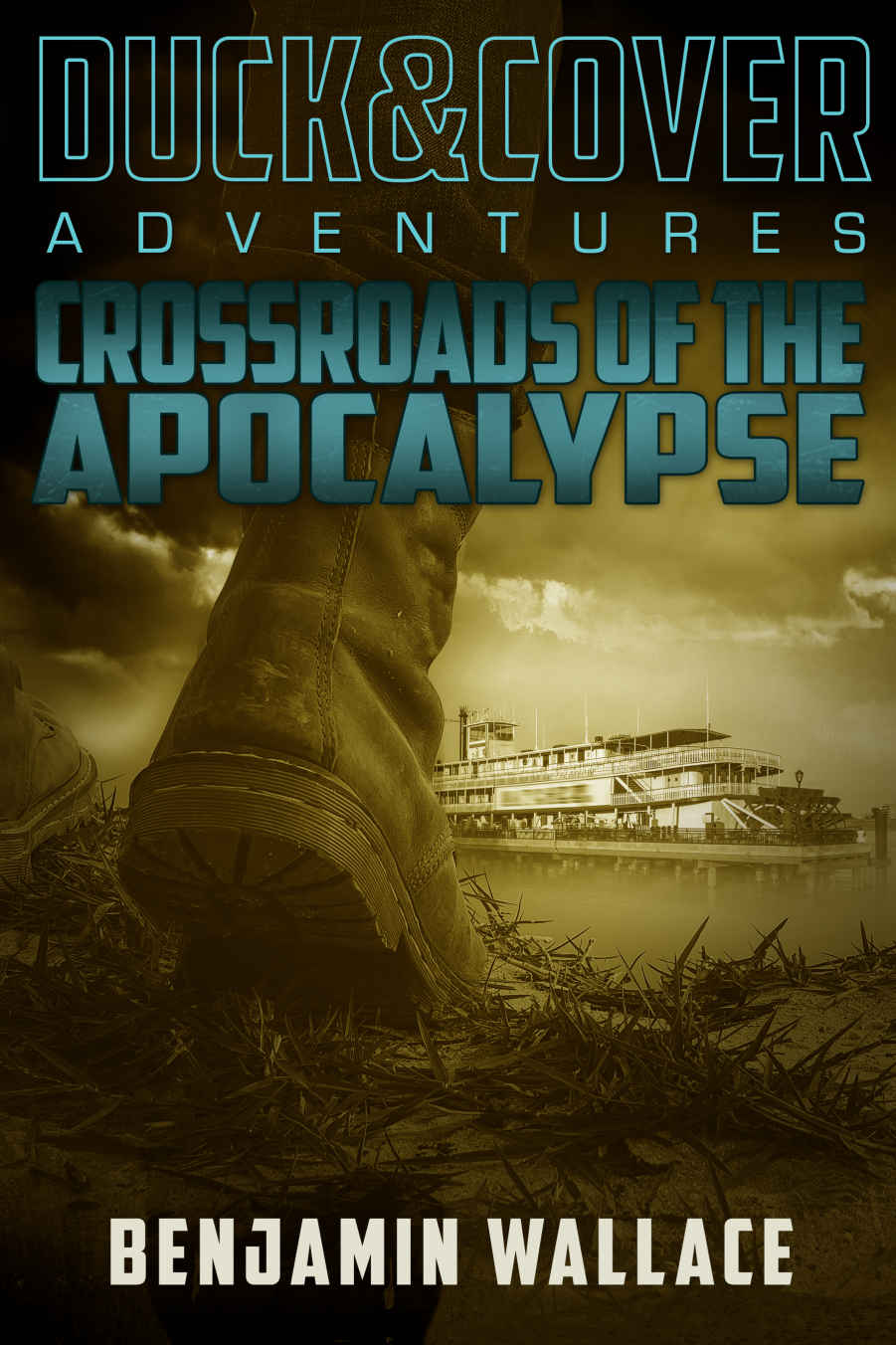 Crossroads of the Apocalypse (A Duck & Cover Adventure Post-Apocalyptic Series Book 5)