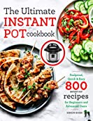 The Ultimate Instant Pot cookbook: Foolproof, Quick &amp; Easy 800 Instant Pot Recipes for Beginners and Advanced Users (pressure cooker recipes)