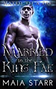 Married To The King Fae (Mated To A Fae)