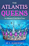 The Atlantis Queens: A Paranormal Adventure (The Mermaid Curse Book 3)