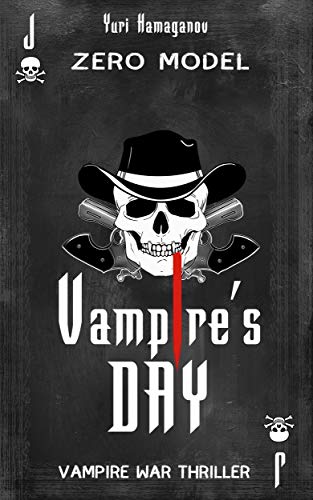 VAMPIRE&rsquo;S DAY: ZERO MODEL: Vampire War Thriller Book Two (VAMPIRE'S DAY 2)