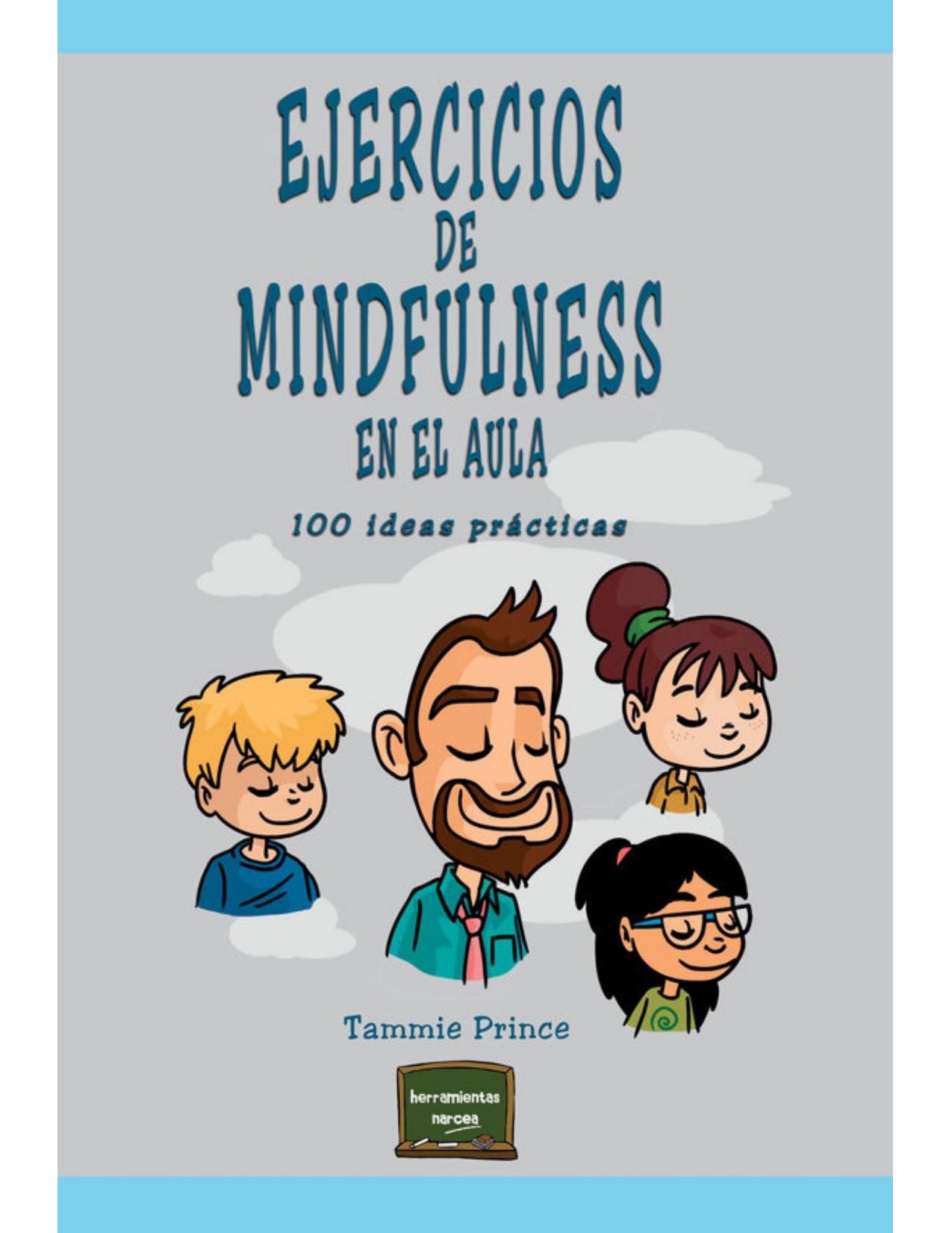 Ejercicios de mindfulness en el aula: 100 ideas prácticas (Herramientas nº 38) (Spanish Edition)