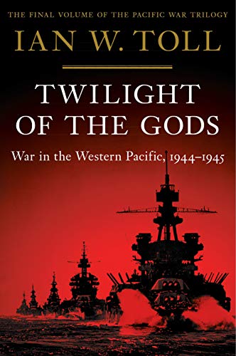 Twilight of the Gods: War in the Western Pacific, 1944-1945 (Pacific War Trilogy, 3)