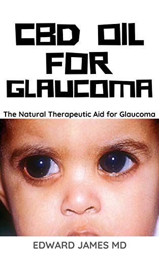 CBD OIL FOR GLAUCOMA: The Natural Therapeutic Aid For Glaucoma