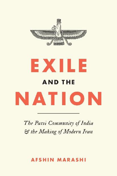 Exile and the Nation: The Parsi Community of India and the Making of Modern Iran