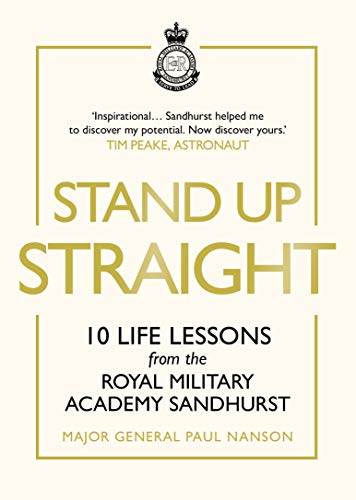 Stand Up Straight: 10 Life Lessons from the Royal Military Academy Sandhurst