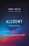 Alchemy: A Channeled Text (The Beyond the Known Trilogy Book 2)