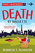 Death By Baguette: A Valentine&rsquo;s Day Murder in Paris (Travel Can Be Murder Cozy Mystery Series Book 2)