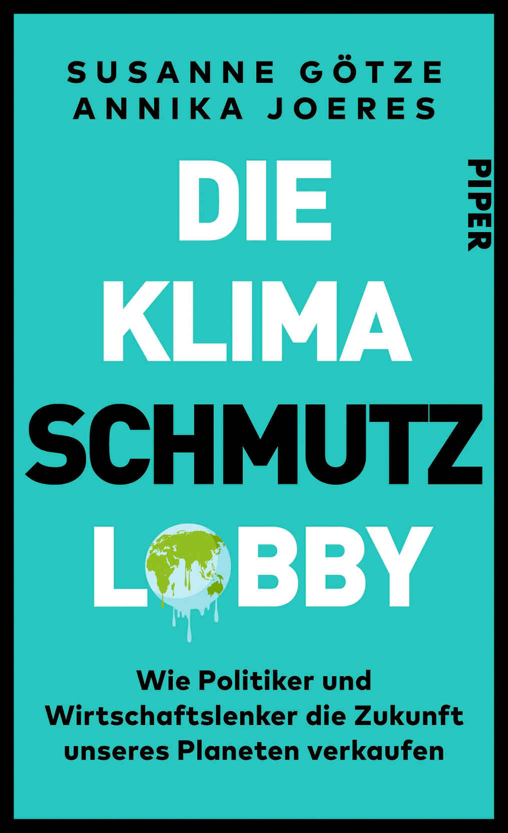 Die Klimaschmutzlobby: Wie Politiker und Wirtschaftslenker die Zukunft unseres Planeten verkaufen (German Edition)