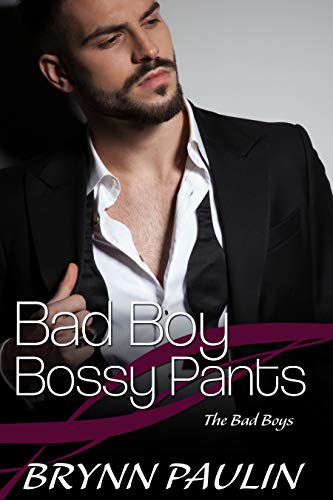 Bad Boy Bossy Pants: A Bad Boy Billionaire Book (The Bad Boys 2)