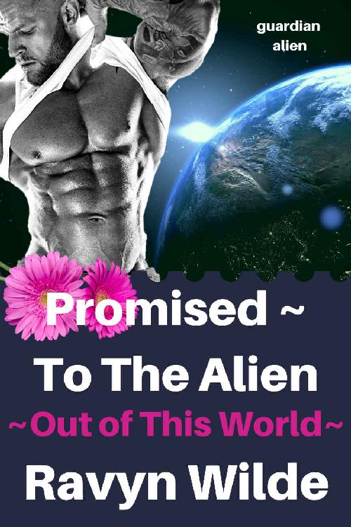 Promised ~ To The Alien: Guardian Alien (Out of THIS World Book 4)