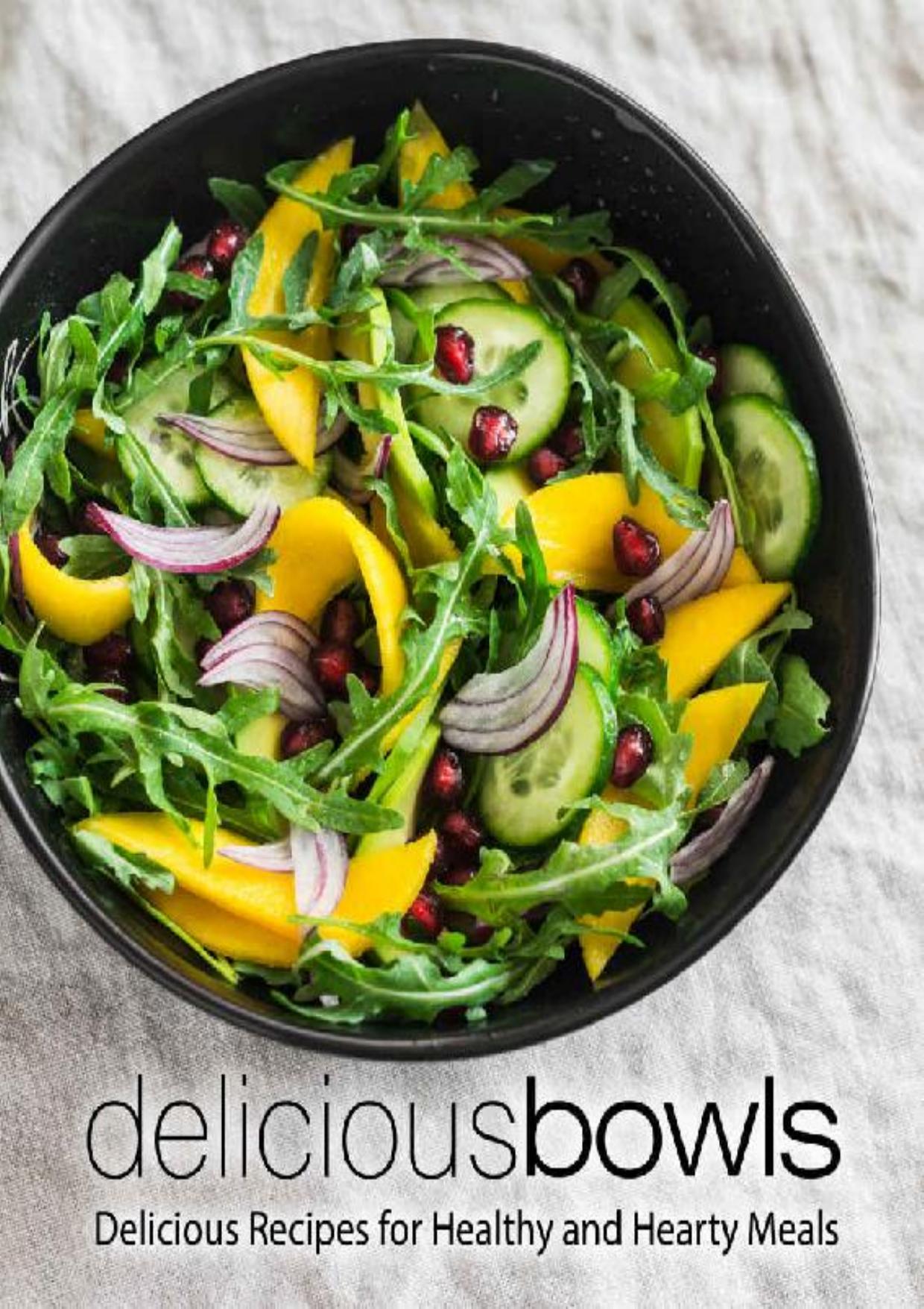 Delicious Bowls: Delicious Recipes for Healthy and Hearty Meals (2nd Edition)