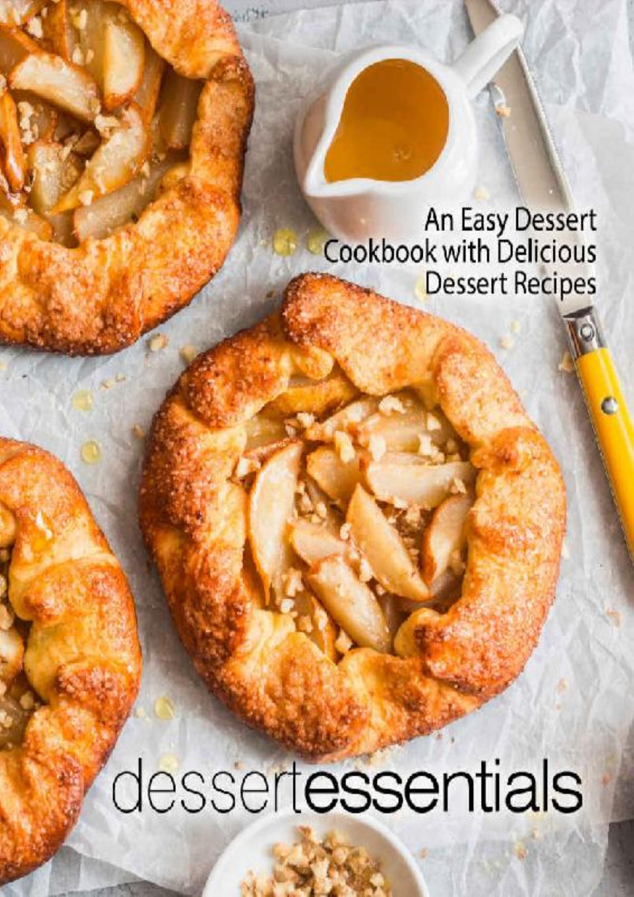 Dessert Essentials: An Easy Dessert Cookbook with Delicious Dessert Recipes (2nd Edition)