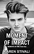 MOMENT OF IMPACT: Moments In Time: Book One