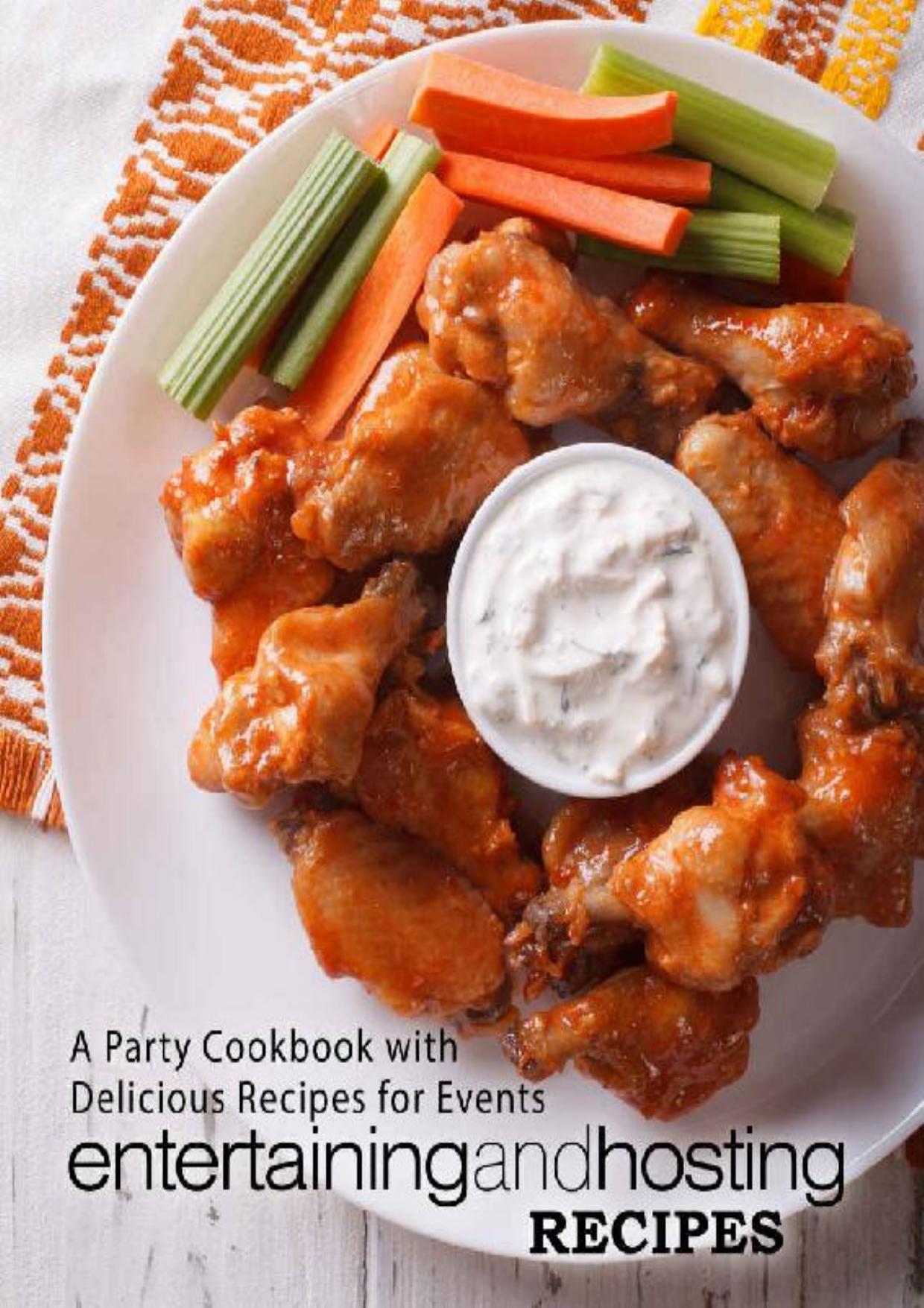 Entertaining and Hosting Recipes: A Party Cookbook with Delicious Recipes for Events (2nd Edition)