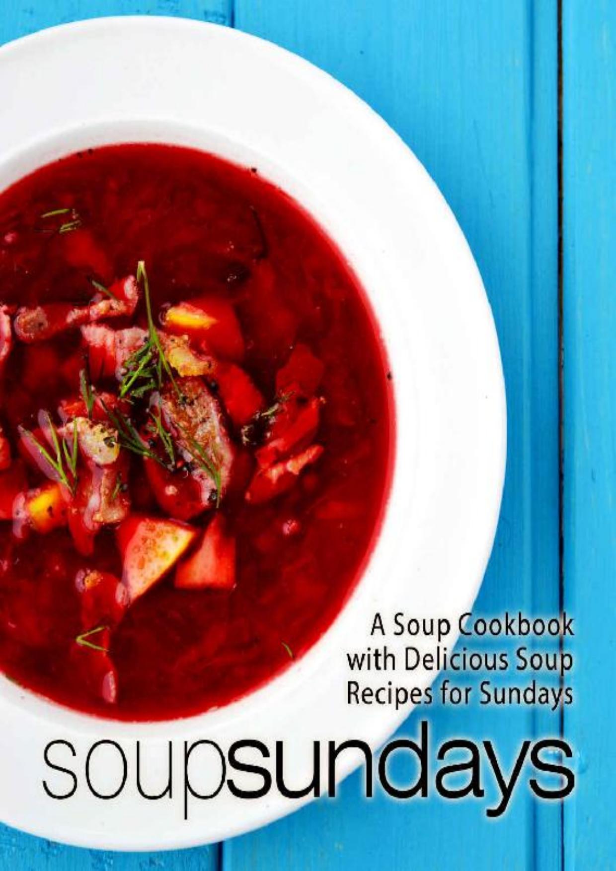 Soup Sundays: A Soup Cookbook with Delicious Soup Recipes (2nd Edition)
