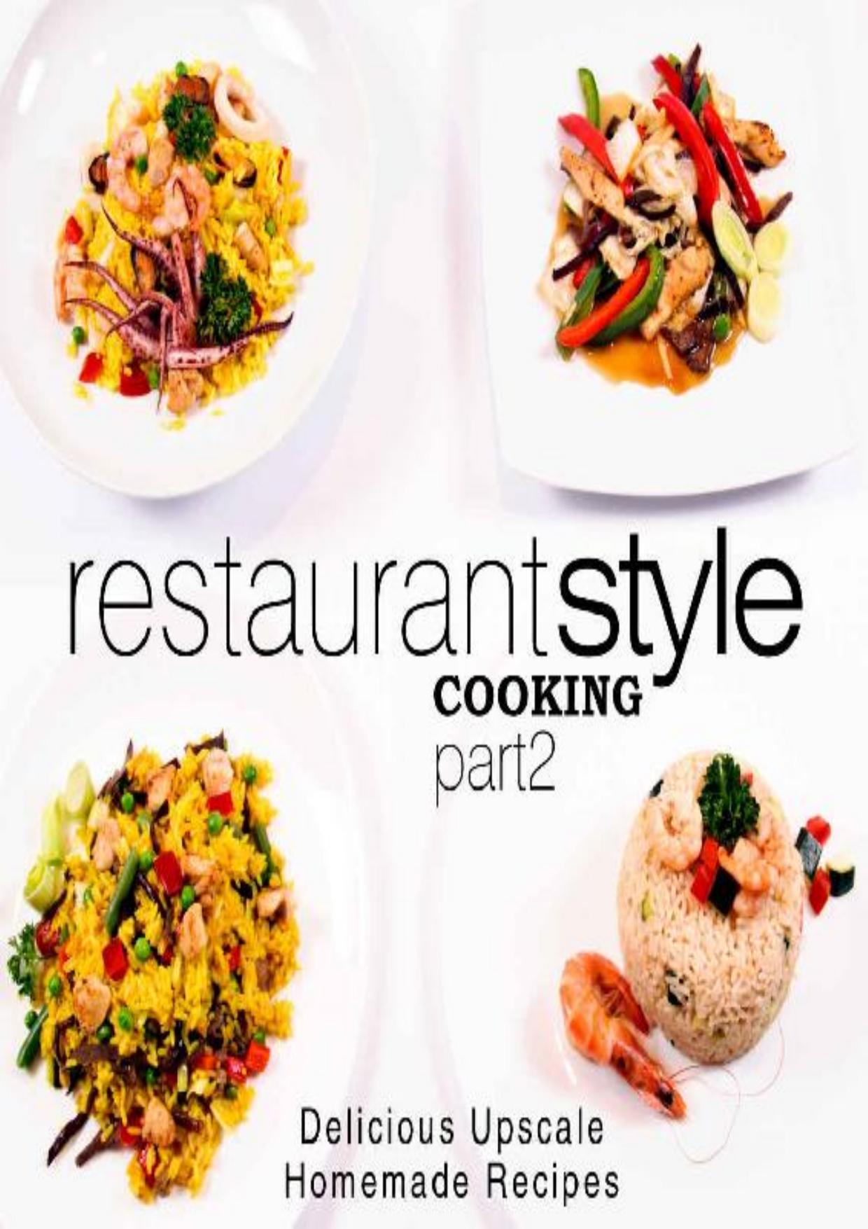 Restaurant Style Cooking 2: Delicious Upscale Homemade Recipes (2nd Edition)