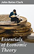 Essentials of Economic Theory: As Applied to Modern Problems of Industry and Public Policy