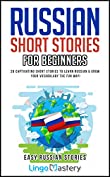 Russian Short Stories For Beginners: 20 Captivating Short Stories to Learn Russian &amp; Grow Your Vocabulary the Fun Way! (Easy Russian Stories Book 1)