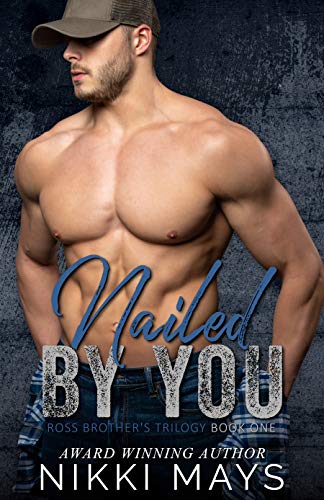 Nailed by You: The Ross Brothers Trilogy: Book One (Ross Brother's Trilogy 1)